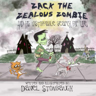 Title: Zack the Zealous Zombie: And His Unstoppable Search for Life (Zach the Zealous Zombie, #1), Author: LakeView Publications