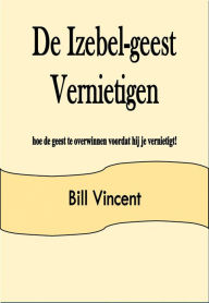 Title: De Izebel-geest Vernietigen, Author: Bill Vincent