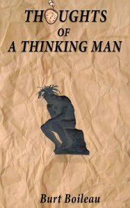 Title: Thoughts of A Thinking Man, Author: Burt Boileau
