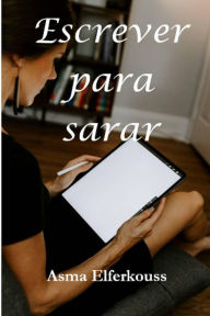 Title: Escrever para sarar, Author: Asma ELFERKOUSS
