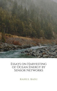 Title: Essays on Harvesting of Ocean Energy by Sensor Networks, Author: Rahul Basu