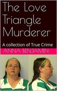 Title: The Love Triangle Murderer, Author: Anna Benjamin