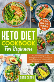 Title: Keto Diet Cookbook for Beginners: The Ultimate Ketogenic Diet for Beginners Guide - Lose Weight & Heal your Body with the Keto Lifestyle - Plus Quick & Easy Keto Recipes & 14 Days Keto Meal Plan, Author: Brad Clark