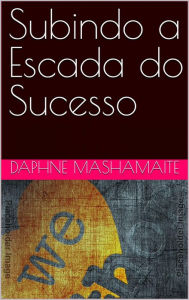 Title: Subindo a Escada do Sucesso (N/A, #1), Author: Daphney Mashamaite