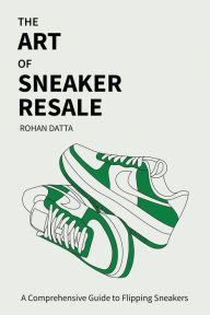 Title: The Art of Sneaker Resale, Author: Rohan Datta