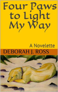 Title: Four Paws to Light My Way, Author: Deborah J. Ross