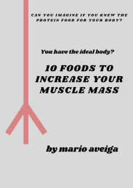 Title: 10 Foods That Increase Your Muscle Mass, Author: Mario Aveiga