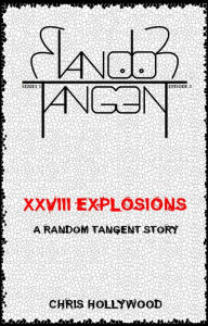 Title: XXVIII Explosions (Random Tangent, #3), Author: Chris Hollywood