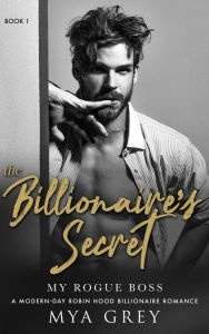Title: My Rogue Boss (The Billionaire's Secret, #1), Author: Mya Grey
