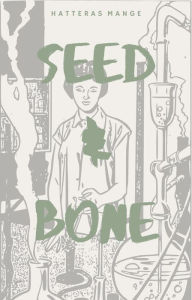 Title: Seed & Bone, Author: Hatteras Mange