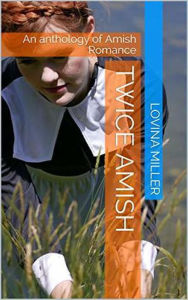 Title: Twice Amish : An Anthology of Amish Romance, Author: Lovina Miller