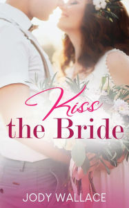 Title: Kiss The Bride (Tallwood Tall Tales, #3), Author: Jody Wallace