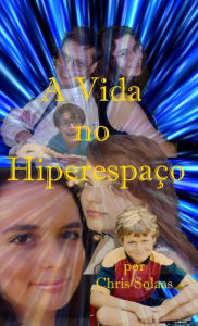 Title: A Vida no Hiperespaço, Author: Chris Solaas