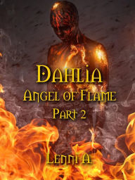 Title: Dahlia: Part 2 (Angel of Flame, #2), Author: Lenni A.