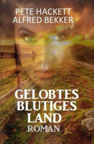 Title: Gelobtes blutiges Land, Author: Alfred Bekker