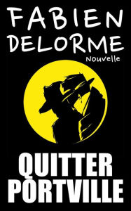 Title: Quitter Portville, Author: Fabien Delorme