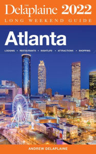 Title: Atlanta - The Delaplaine 2022 Long Weekend Guide, Author: Andrew Delaplaine