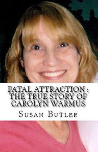 Title: Fatal Attraction : The True Story of Carolyn Warmus, Author: Susan Butler