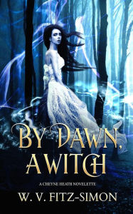 Title: By Dawn, A Witch, Author: V. Fitz-Simon W.