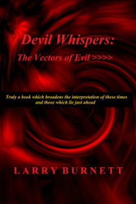 Title: Devil Whispers: The Vectors of Evil, Author: Larry Burnett