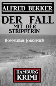 Title: Der Fall mit der Stripperin: Kommissar Jörgensen Hamburg Krimi, Author: Alfred Bekker