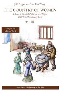Title: The Country of Women: A Story in Simplified Chinese and Pinyin, 1800 Word Vocabulary Level (Journey to the West, #18), Author: Jeff Pepper