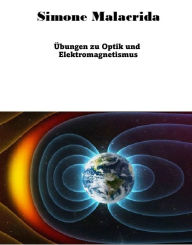 Title: Übungen zu Optik und Elektromagnetismus, Author: Simone Malacrida
