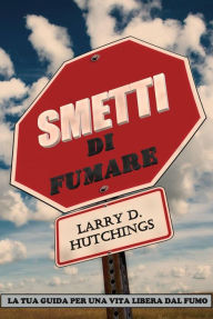 Title: Smetti di Fumare, Author: Larry D. Hutchings