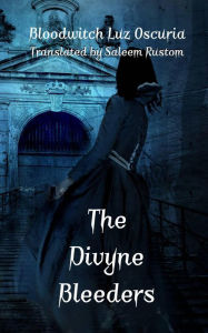 Title: The Divyne Bleeders (The Divyne Vampires), Author: Bloodwitch Luz Oscuria