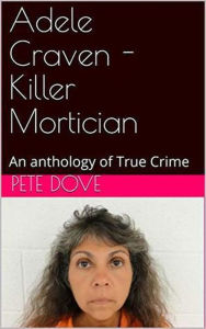 Title: Adele Craven - Killer Mortician, Author: Pete Dove