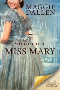 Title: The Misguided Miss Mary (School of Charm, #7), Author: Maggie Dallen