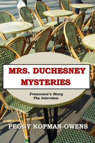 Title: Francesca's Story - The Interview (MRS DUCHESNEY MYSTERIES), Author: Peggy Kopman-Owens