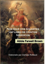 Title: Nos Dias dos Gigantes: Um Livro de Contos Nórdicos (Old is Gold Series, #1), Author: Abbie Farwell Brown