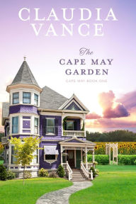 Title: The Cape May Garden (Cape May Book 1), Author: Claudia Vance