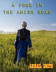 Title: A Fork In The Amish Road, Author: Abigail Smith