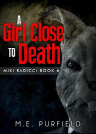 Title: A Girl Close to Death (Miki Radicci, #6), Author: M.E. Purfield