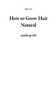 Title: How to Grow Hair Natural (first, #1), Author: sandeep ola