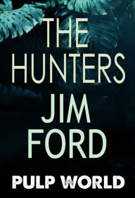 Title: The Hunters (Pulp World, #3), Author: Jim Ford