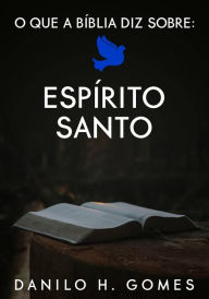 Title: O que a Bíblia diz sobre: Espírito Santo, Author: Danilo H. Gomes