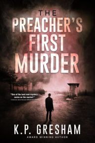 Title: The Preacher's First Murder (The Pastor Matt Hayden Mystery Series, #1), Author: K.P. Gresham