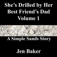 Title: She's Drilled by Her Best Friend's Dad 1 A Simple Sands Story, Author: Jen Baker