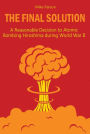The Final Solution A Reasonable Decision to Atomic Bombing Hiroshima during World War II