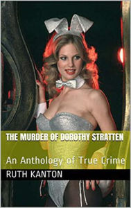 Title: The Murder of Dorothy Stratten, Author: Ruth Kanton