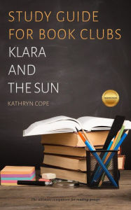 Title: Study Guide for Book Clubs: Klara and the Sun (Study Guides for Book Clubs, #50), Author: Kathryn Cope