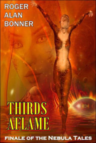 Title: Thirds Aflame (The Nebula Tales), Author: Roger Alan Bonner