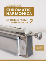 Title: Chromatic Harmonica Songbook - 48 Themes From Classical Music 2, Author: Reynhard Boegl