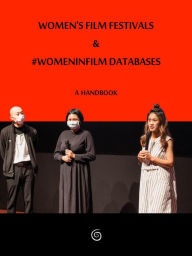 Title: Women's Film Festivals & #WomenInFilm Databases: A Handbook, Author: Marian Evans