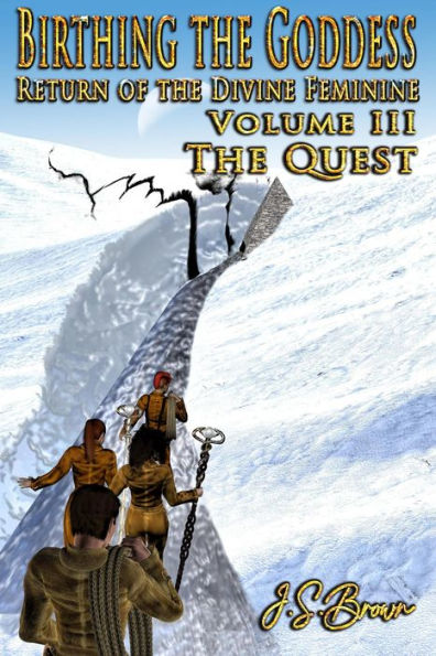 Birthing the Goddess, Return of the Divine Feminine, Volume III, The Quest
