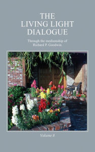 Title: The Living Light Dialogue Volume 8, Author: Richard P. Goodwin