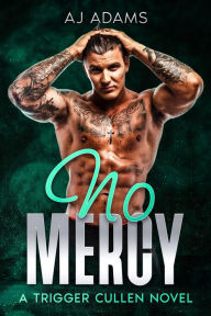 Title: No Mercy: A gripping, action-packed British noir crime thriller (A Trigger Cullen Novel, #2), Author: AJ Adams